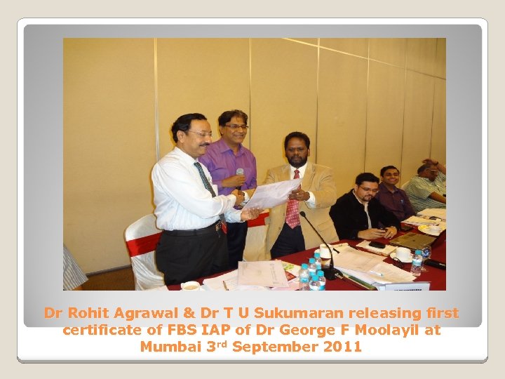 Dr Rohit Agrawal & Dr T U Sukumaran releasing first certificate of FBS IAP