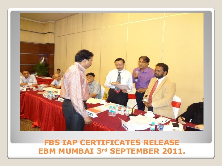 FBS IAP CERTIFICATES RELEASE EBM MUMBAI 3 rd SEPTEMBER 2011. 