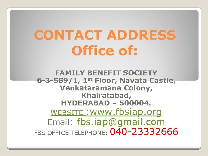 CONTACT ADDRESS Office of: FAMILY BENEFIT SOCIETY 6 -3 -589/1, 1 st Floor, Navata