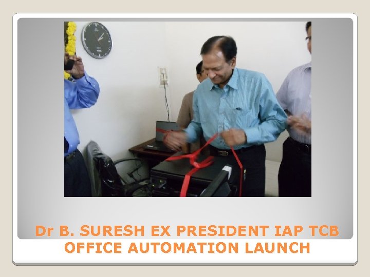 Dr B. SURESH EX PRESIDENT IAP TCB OFFICE AUTOMATION LAUNCH 