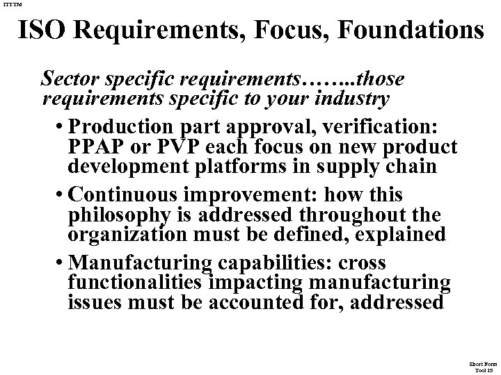 ITTTM ISO Requirements, Focus, Foundations Sector specific requirements……. . those requirements specific to your
