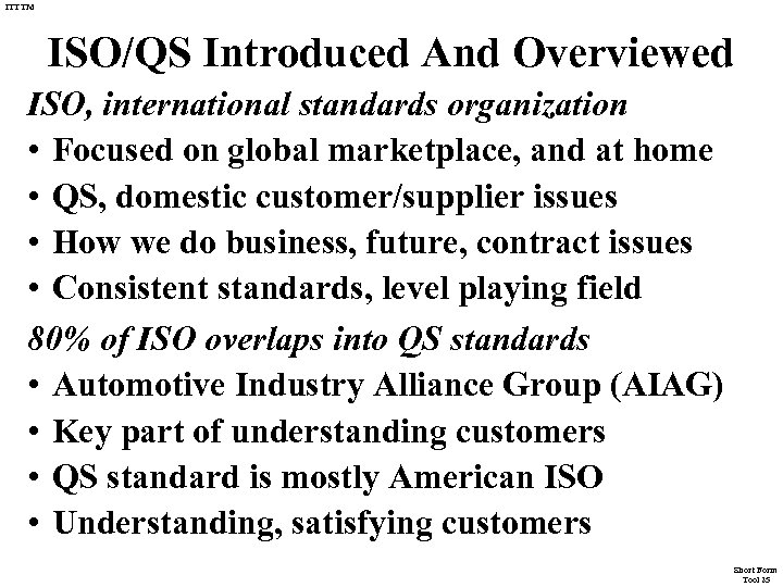 ITTTM ISO/QS Introduced And Overviewed ISO, international standards organization • Focused on global marketplace,
