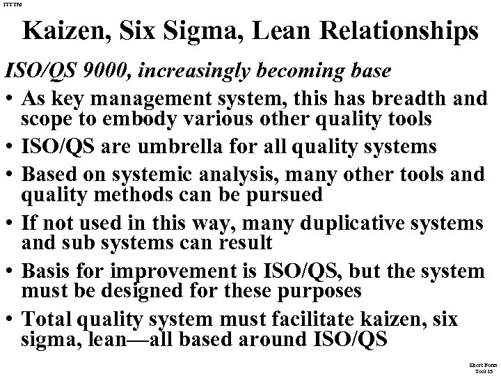 ITTTM Kaizen, Six Sigma, Lean Relationships ISO/QS 9000, increasingly becoming base • As key
