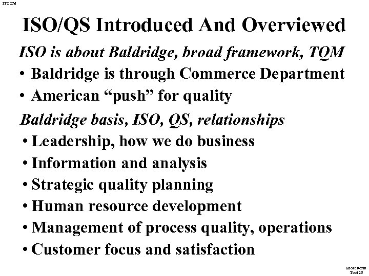 ITTTM ISO/QS Introduced And Overviewed ISO is about Baldridge, broad framework, TQM • Baldridge