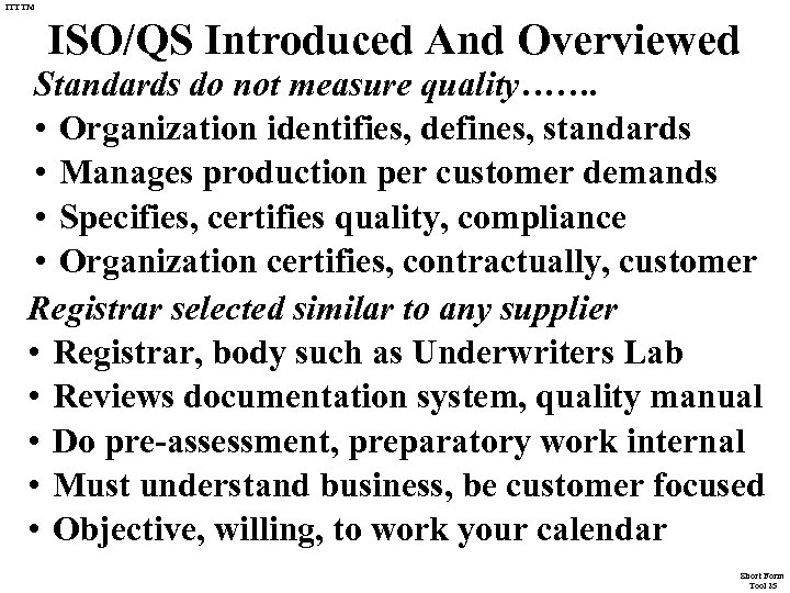 ITTTM ISO/QS Introduced And Overviewed Standards do not measure quality……. • Organization identifies, defines,