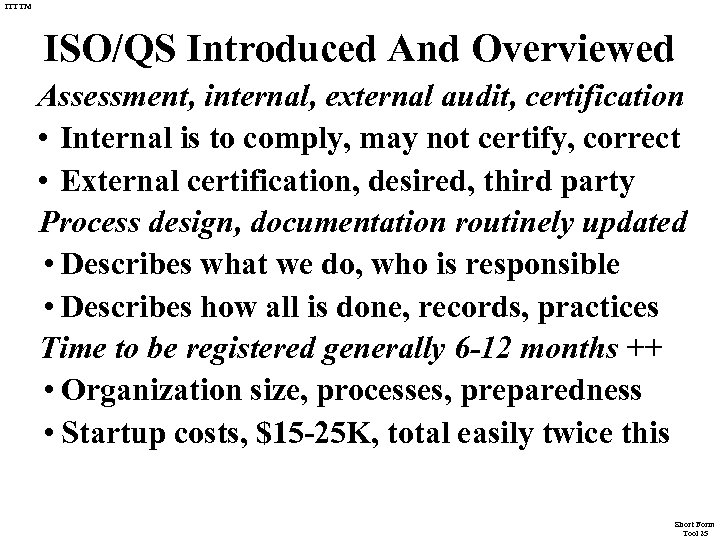 ITTTM ISO/QS Introduced And Overviewed Assessment, internal, external audit, certification • Internal is to