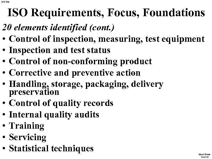 ITTTM ISO Requirements, Focus, Foundations 20 elements identified (cont. ) • Control of inspection,