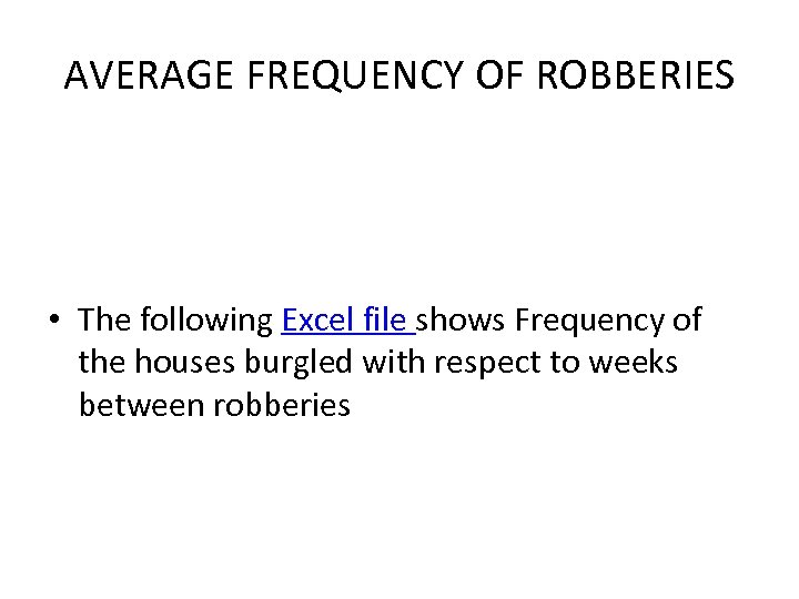 AVERAGE FREQUENCY OF ROBBERIES • The following Excel file shows Frequency of the houses