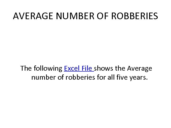 AVERAGE NUMBER OF ROBBERIES The following Excel File shows the Average number of robberies