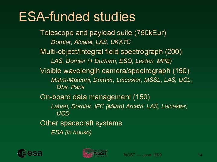 ESA-funded studies Telescope and payload suite (750 k. Eur) Dornier, Alcatel, LAS, UKATC Multi-object/Integral