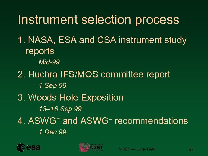 Instrument selection process 1. NASA, ESA and CSA instrument study reports Mid-99 2. Huchra
