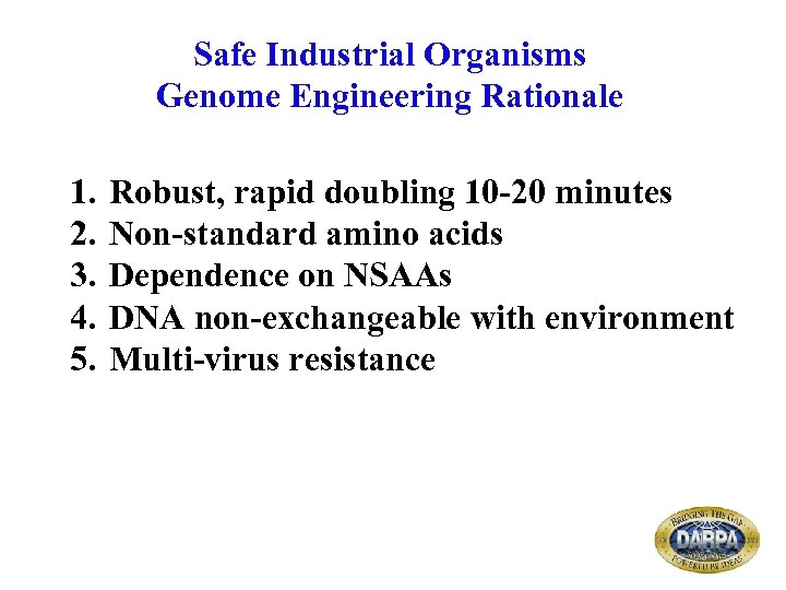 Safe Industrial Organisms Genome Engineering Rationale 1. 2. 3. 4. 5. Robust, rapid doubling