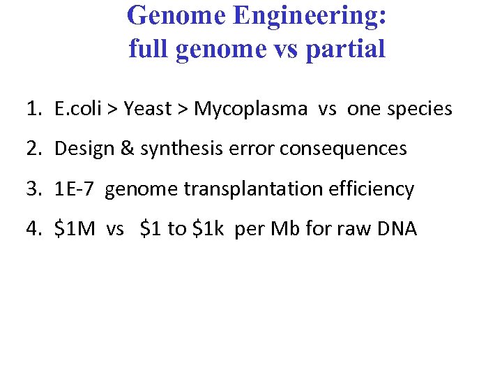 Genome Engineering: full genome vs partial 1. E. coli > Yeast > Mycoplasma vs