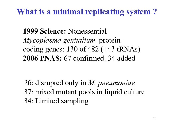 What is a minimal replicating system ? 1999 Science: Nonessential Mycoplasma genitalium proteincoding genes: