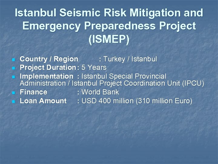 Istanbul Seismic Risk Mitigation and Emergency Preparedness Project (ISMEP) n n n Country /