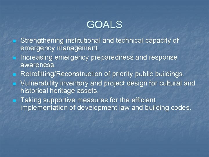 GOALS n n n Strengthening institutional and technical capacity of emergency management. Increasing emergency