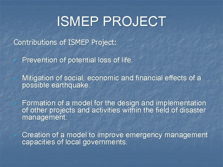 ISMEP PROJECT Contributions of ISMEP Project: ü Prevention of potential loss of life. ü