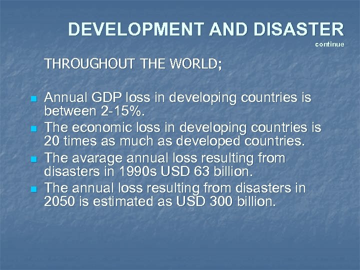 DEVELOPMENT AND DISASTER continue THROUGHOUT THE WORLD; n n Annual GDP loss in developing