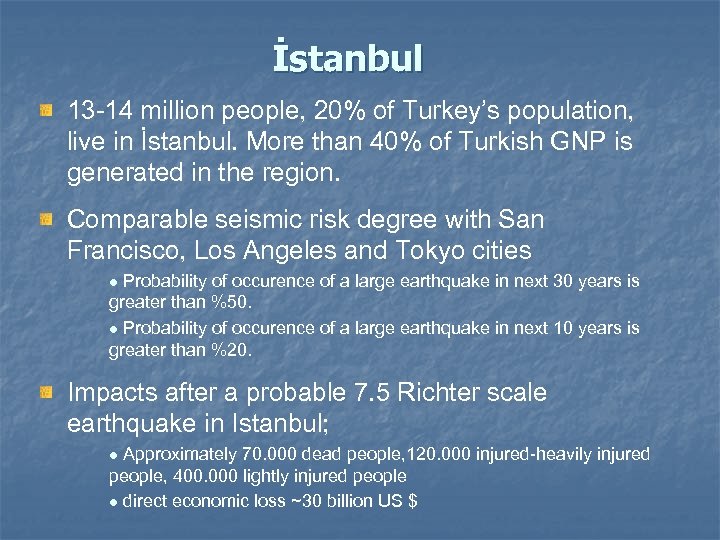 İstanbul 13 -14 million people, 20% of Turkey’s population, live in İstanbul. More than