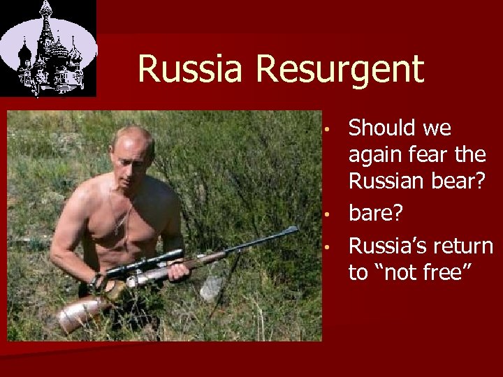 Russia Resurgent Should we again fear the Russian bear? • bare? • Russia’s return