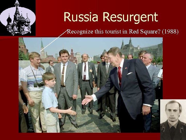 Russia Resurgent Recognize this tourist in Red Square? (1988) 