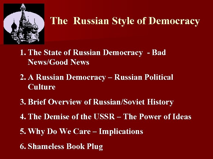 The Russian Style of Democracy 1. The State of Russian Democracy - Bad News/Good