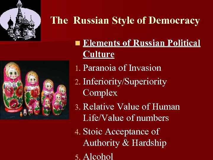 The Russian Style of Democracy n Elements of Russian Political Culture 1. Paranoia of