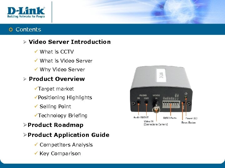 o Contents Ø Video Server Introduction ü What is CCTV ü What is Video
