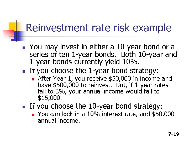 Reinvestment rate risk example n n You may invest in either a 10 -year