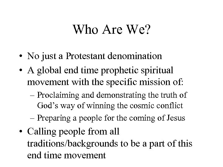 Who Are We? • No just a Protestant denomination • A global end time