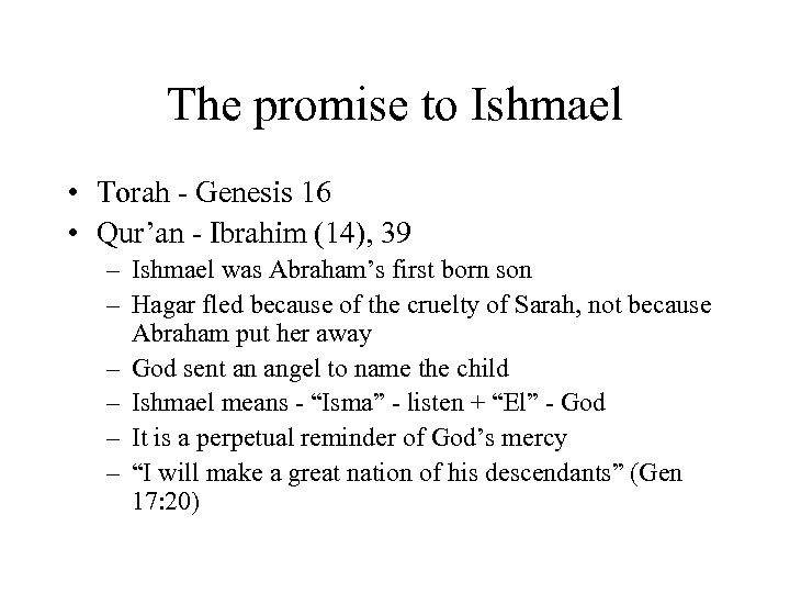 The promise to Ishmael • Torah - Genesis 16 • Qur’an - Ibrahim (14),