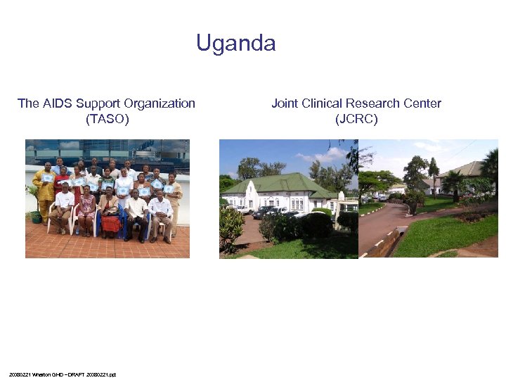 Uganda The AIDS Support Organization (TASO) 20080221 Wharton GHD – DRAFT 20080221. ppt Joint