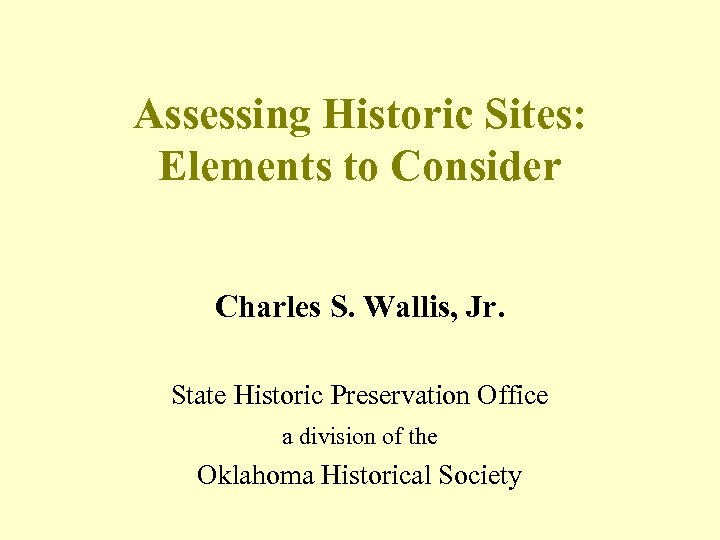 Assessing Historic Sites: Elements to Consider Charles S. Wallis, Jr. State Historic Preservation Office