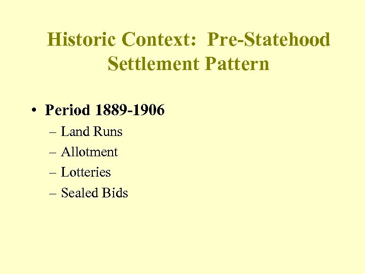 Historic Context: Pre-Statehood Settlement Pattern • Period 1889 -1906 – Land Runs – Allotment