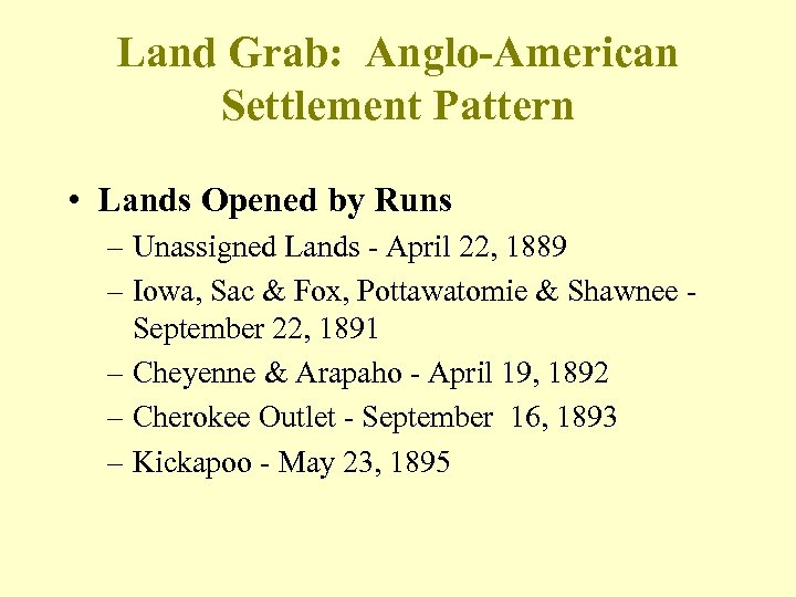 Land Grab: Anglo-American Settlement Pattern • Lands Opened by Runs – Unassigned Lands -