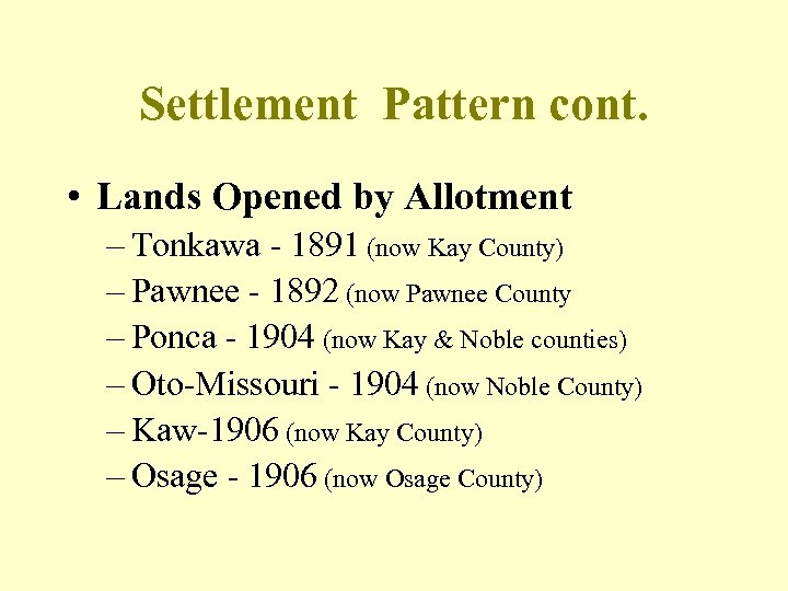 Settlement Pattern cont. • Lands Opened by Allotment – Tonkawa - 1891 (now Kay