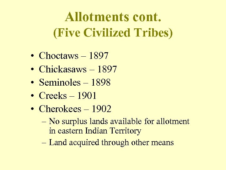 Allotments cont. (Five Civilized Tribes) • • • Choctaws – 1897 Chickasaws – 1897