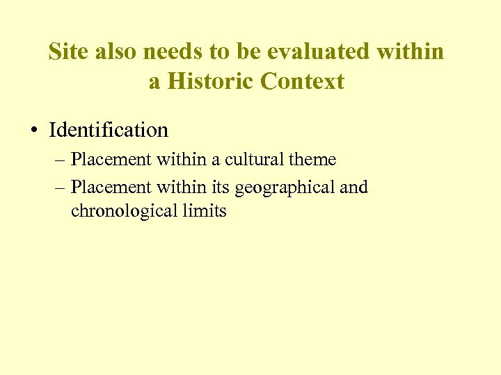 Site also needs to be evaluated within a Historic Context • Identification – Placement