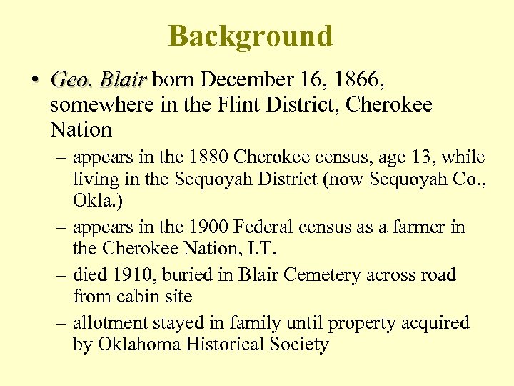 Background • Geo. Blair born December 16, 1866, somewhere in the Flint District, Cherokee