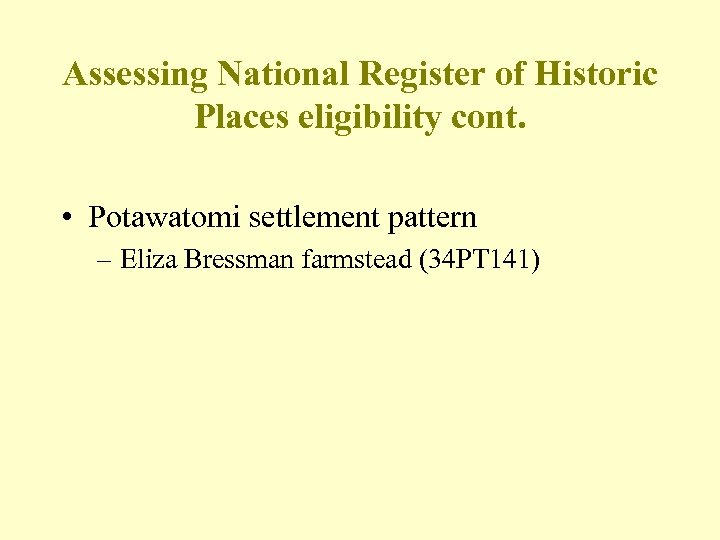 Assessing National Register of Historic Places eligibility cont. • Potawatomi settlement pattern – Eliza