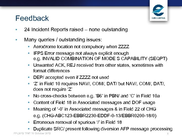 Feedback • 24 Incident Reports raised – none outstanding • Many queries / outstanding