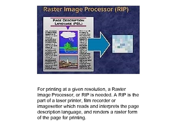  For printing at a given resolution, a Raster Image Processor, or RIP is