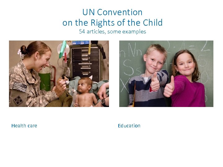 UN Convention on the Rights of the Child 54 articles, some examples Health care