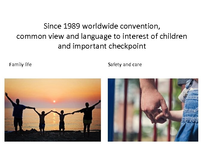 Since 1989 worldwide convention, common view and language to interest of children and important