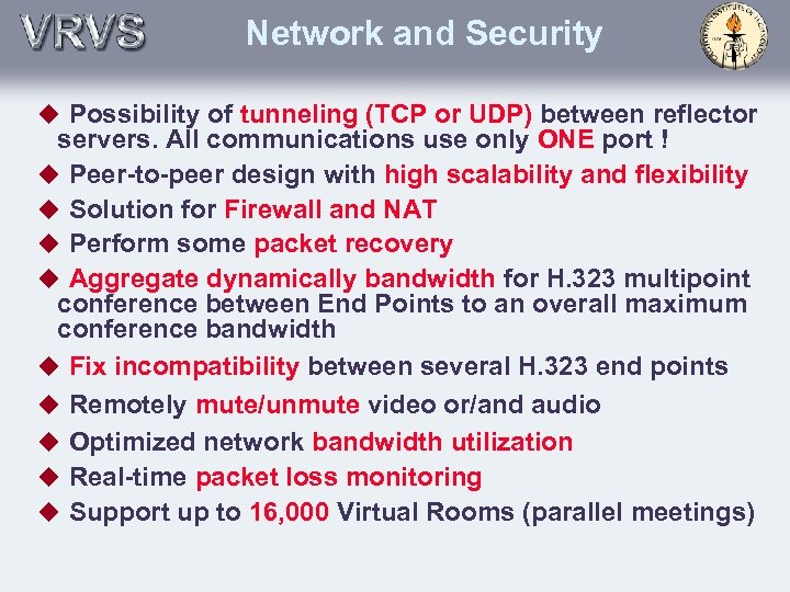 Network and Security u Possibility of tunneling (TCP or UDP) between reflector servers. All