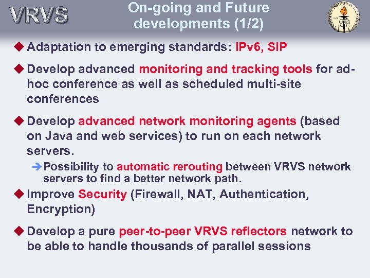 On-going and Future developments (1/2) u Adaptation to emerging standards: IPv 6, SIP u