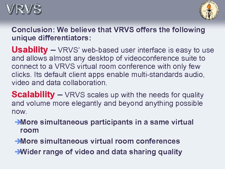 Conclusion: We believe that VRVS offers the following unique differentiators: Usability – VRVS’ web-based