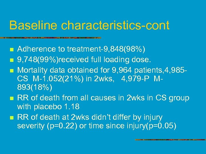 Baseline characteristics-cont n n n Adherence to treatment-9, 848(98%) 9, 748(99%)received full loading dose.