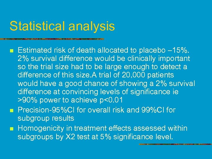 Statistical analysis n n n Estimated risk of death allocated to placebo – 15%.
