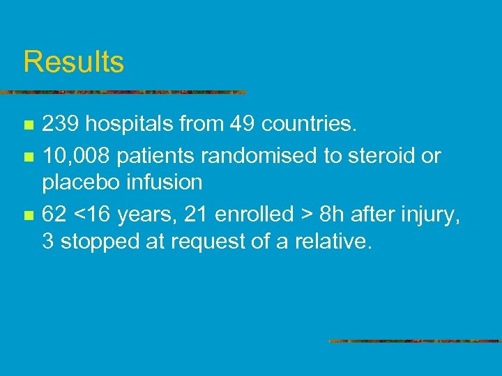 Results n n n 239 hospitals from 49 countries. 10, 008 patients randomised to